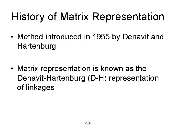 History of Matrix Representation • Method introduced in 1955 by Denavit and Hartenburg •