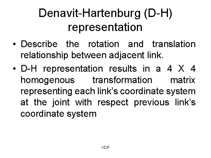 Denavit-Hartenburg (D-H) representation • Describe the rotation and translation relationship between adjacent link. •