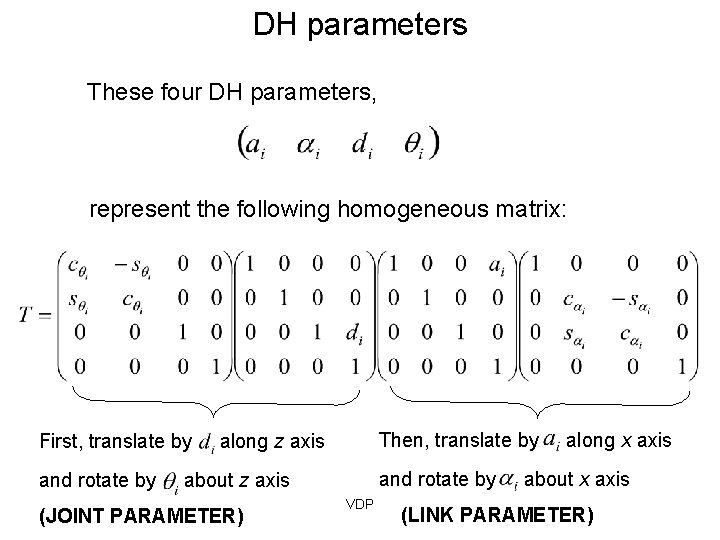 DH parameters These four DH parameters, represent the following homogeneous matrix: First, translate by