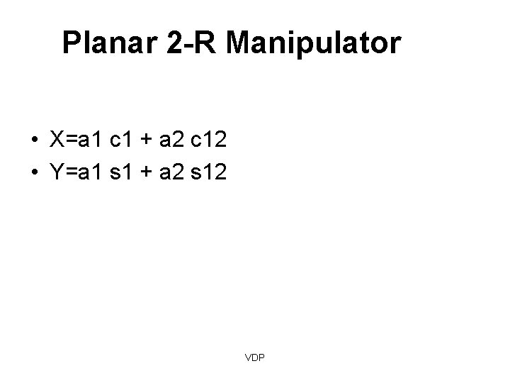 Planar 2 -R Manipulator • X=a 1 c 1 + a 2 c 12