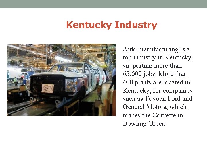 Kentucky Industry Auto manufacturing is a top industry in Kentucky, supporting more than 65,