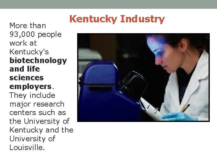 Kentucky Industry More than 93, 000 people work at Kentucky's biotechnology and life sciences