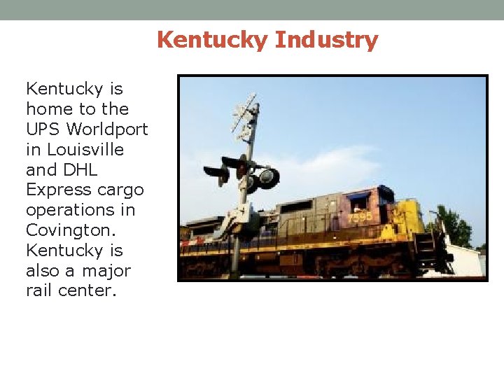 Kentucky Industry Kentucky is home to the UPS Worldport in Louisville and DHL Express