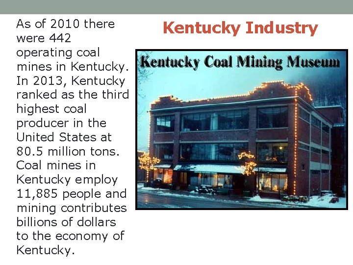 As of 2010 there were 442 operating coal mines in Kentucky. In 2013, Kentucky