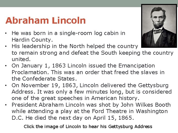 Abraham Lincoln • He was born in a single-room log cabin in Hardin County.