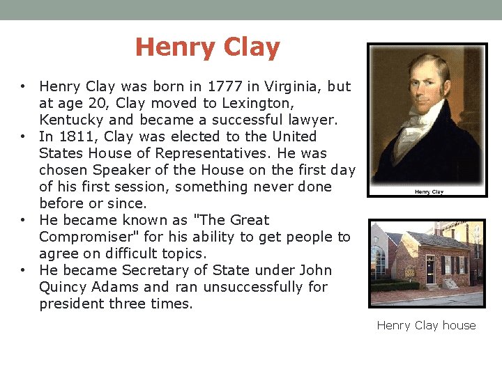 Henry Clay • Henry Clay was born in 1777 in Virginia, but at age
