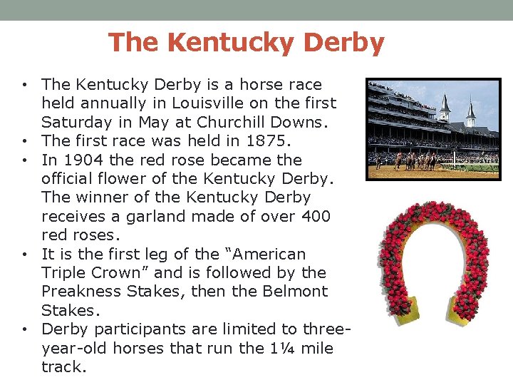 The Kentucky Derby • The Kentucky Derby is a horse race held annually in