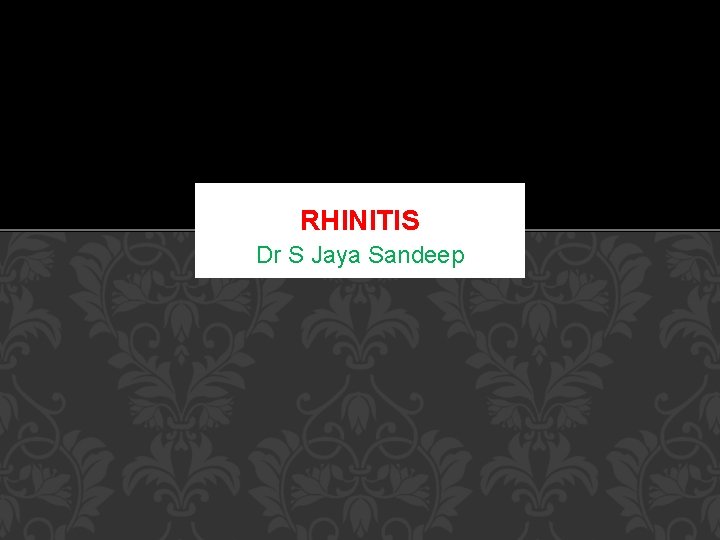 RHINITIS Dr S Jaya Sandeep RHINITIS Dr S Jaya Sandeep