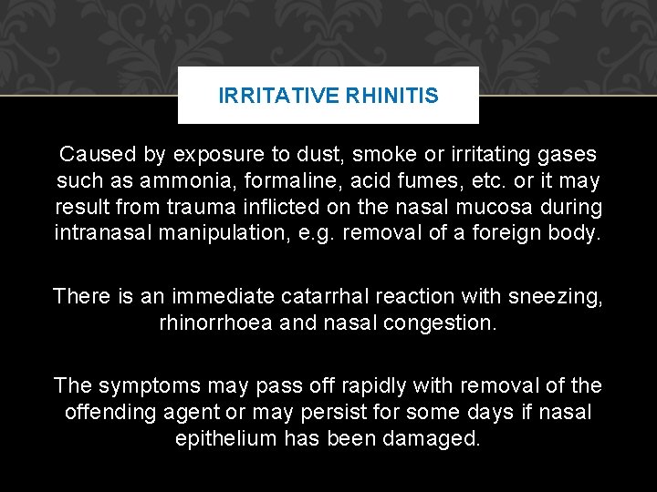 IRRITATIVE RHINITIS Caused by exposure to dust, smoke or irritating gases such as ammonia, IRRITATIVE RHINITIS Caused by exposure to dust, smoke or irritating gases such as ammonia,