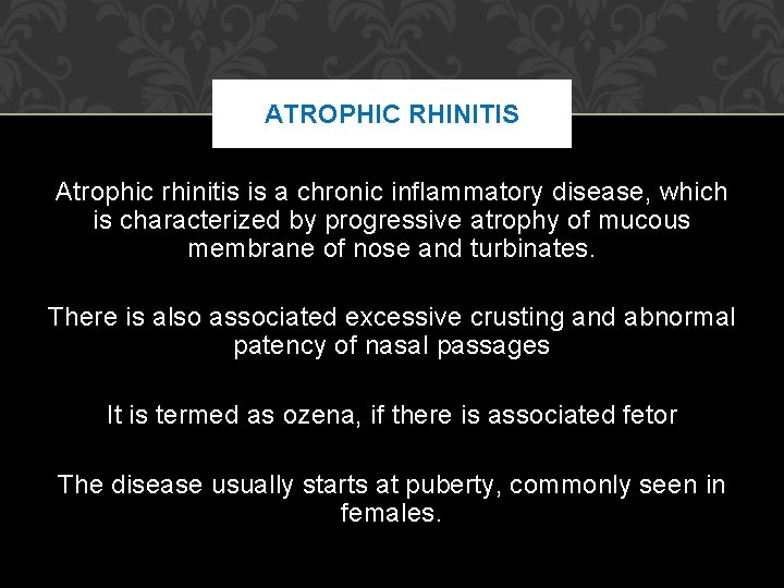 ATROPHIC RHINITIS Atrophic rhinitis is a chronic inflammatory disease, which is characterized by progressive ATROPHIC RHINITIS Atrophic rhinitis is a chronic inflammatory disease, which is characterized by progressive