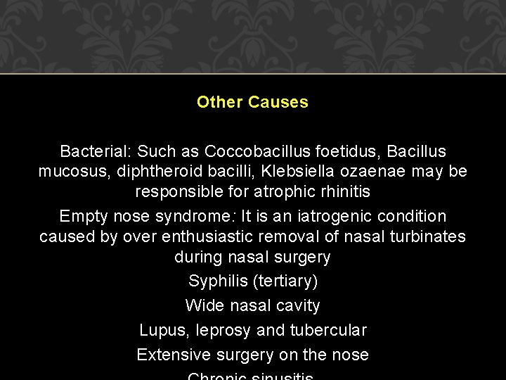 Other Causes Bacterial: Such as Coccobacillus foetidus, Bacillus mucosus, diphtheroid bacilli, Klebsiella ozaenae may Other Causes Bacterial: Such as Coccobacillus foetidus, Bacillus mucosus, diphtheroid bacilli, Klebsiella ozaenae may
