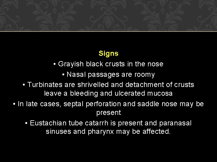Signs • Grayish black crusts in the nose • Nasal passages are roomy • Signs • Grayish black crusts in the nose • Nasal passages are roomy •