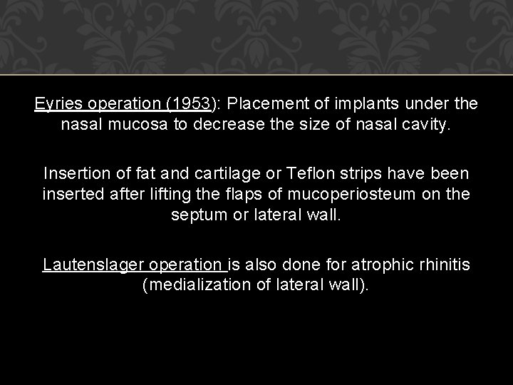 Eyries operation (1953): Placement of implants under the nasal mucosa to decrease the size Eyries operation (1953): Placement of implants under the nasal mucosa to decrease the size