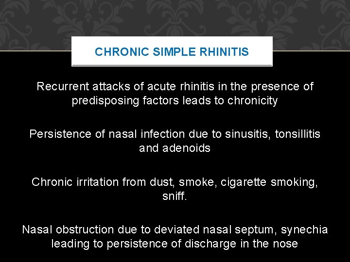 CHRONIC SIMPLE RHINITIS Recurrent attacks of acute rhinitis in the presence of predisposing factors CHRONIC SIMPLE RHINITIS Recurrent attacks of acute rhinitis in the presence of predisposing factors