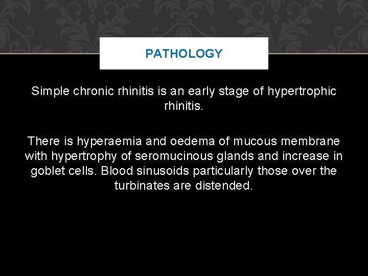 PATHOLOGY Simple chronic rhinitis is an early stage of hypertrophic rhinitis. There is hyperaemia PATHOLOGY Simple chronic rhinitis is an early stage of hypertrophic rhinitis. There is hyperaemia
