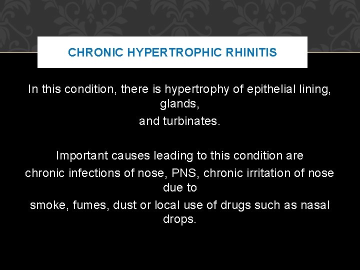 CHRONIC HYPERTROPHIC RHINITIS In this condition, there is hypertrophy of epithelial lining, glands, and CHRONIC HYPERTROPHIC RHINITIS In this condition, there is hypertrophy of epithelial lining, glands, and