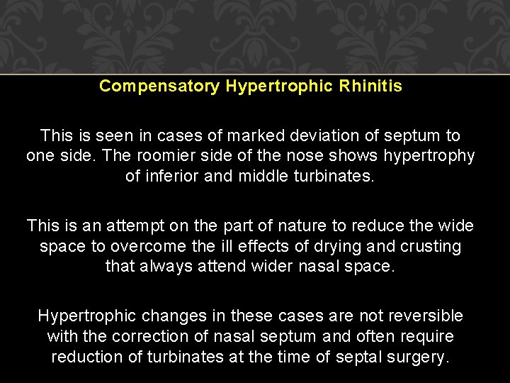 Compensatory Hypertrophic Rhinitis This is seen in cases of marked deviation of septum to Compensatory Hypertrophic Rhinitis This is seen in cases of marked deviation of septum to