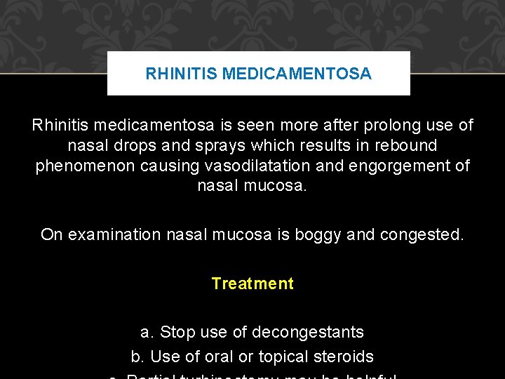 RHINITIS MEDICAMENTOSA Rhinitis medicamentosa is seen more after prolong use of nasal drops and RHINITIS MEDICAMENTOSA Rhinitis medicamentosa is seen more after prolong use of nasal drops and