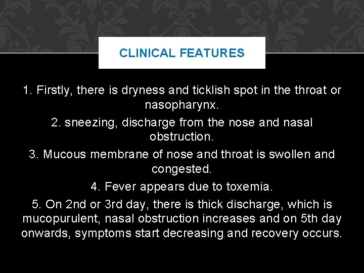 CLINICAL FEATURES 1. Firstly, there is dryness and ticklish spot in the throat or CLINICAL FEATURES 1. Firstly, there is dryness and ticklish spot in the throat or