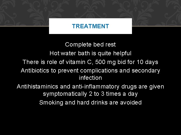 TREATMENT Complete bed rest Hot water bath is quite helpful There is role of TREATMENT Complete bed rest Hot water bath is quite helpful There is role of