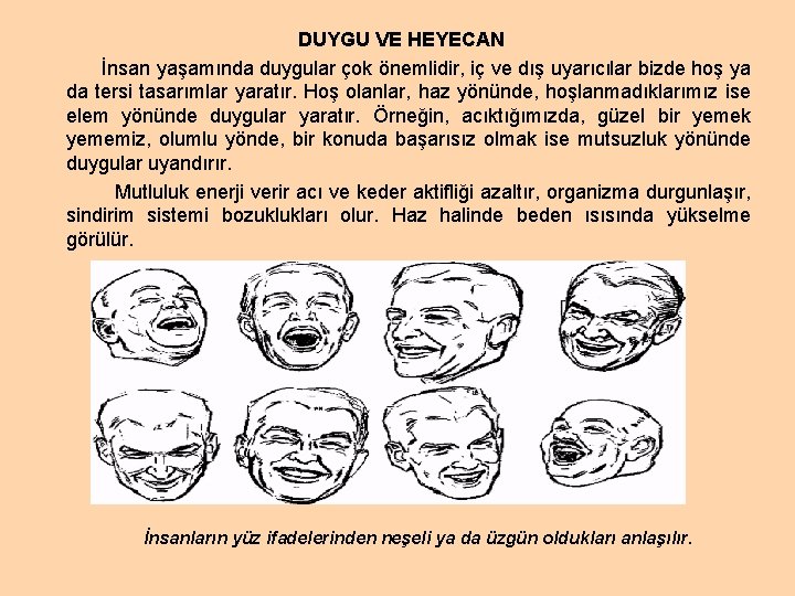 DUYGU VE HEYECAN İnsan yaşamında duygular çok önemlidir, iç ve dış uyarıcılar bizde hoş