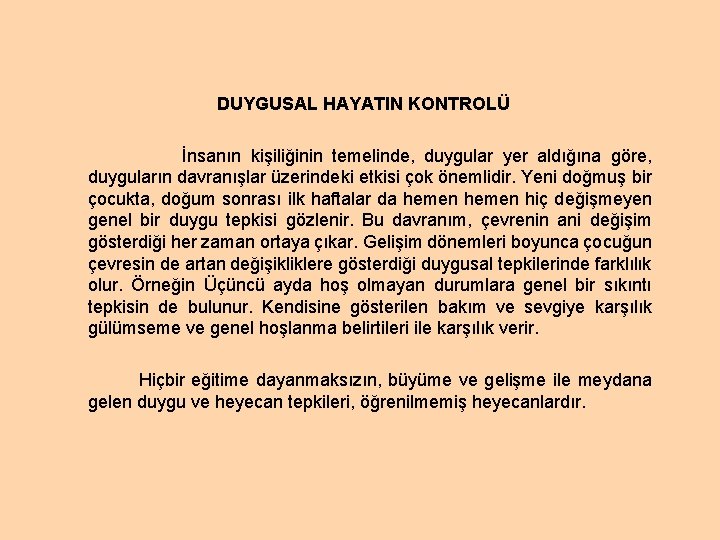 DUYGUSAL HAYATIN KONTROLÜ İnsanın kişiliğinin temelinde, duygular yer aldığına göre, duyguların davranışlar üzerindeki etkisi