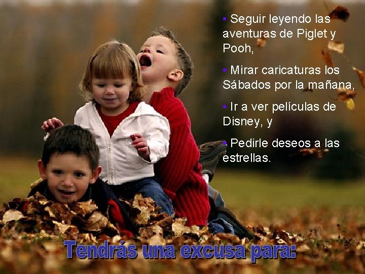  • Seguir leyendo las aventuras de Piglet y Pooh, • Mirar caricaturas los