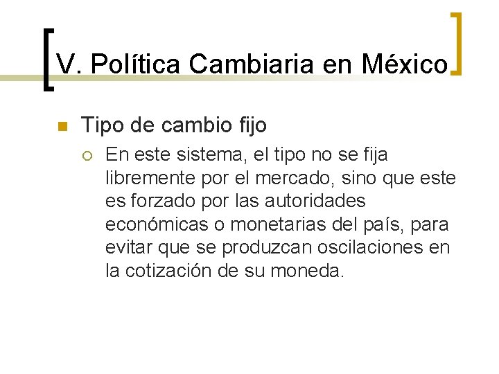 V. Política Cambiaria en México n Tipo de cambio fijo ¡ En este sistema,