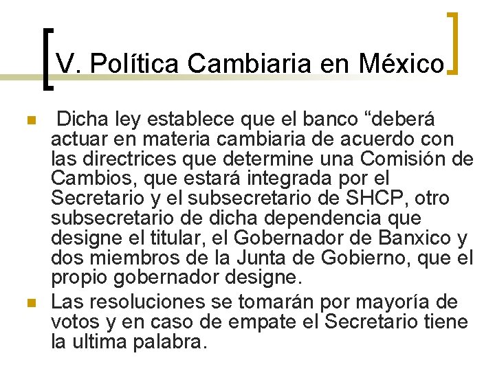 V. Política Cambiaria en México n n Dicha ley establece que el banco “deberá