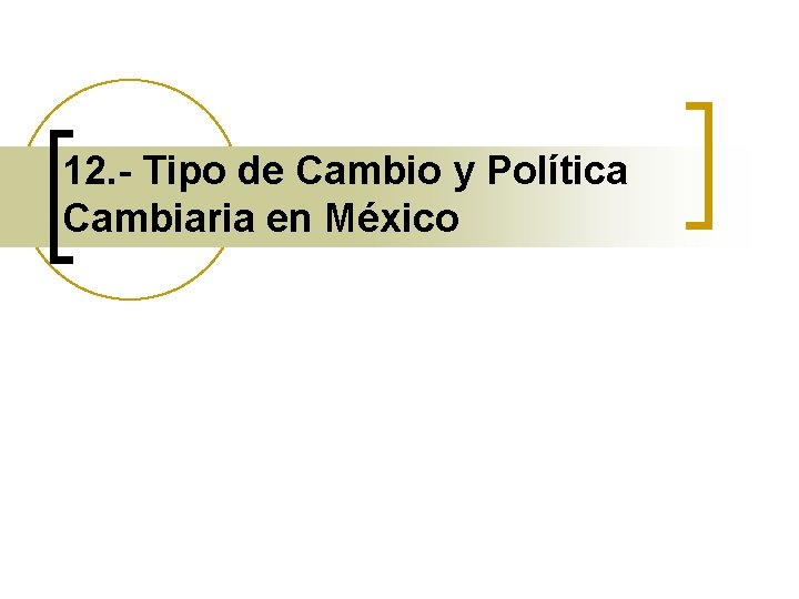 12. - Tipo de Cambio y Política Cambiaria en México 