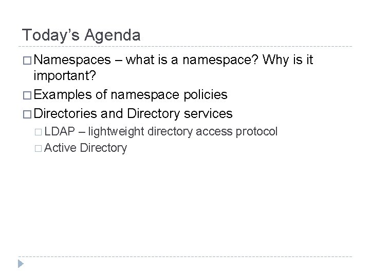 Today’s Agenda � Namespaces – what is a namespace? Why is it important? �