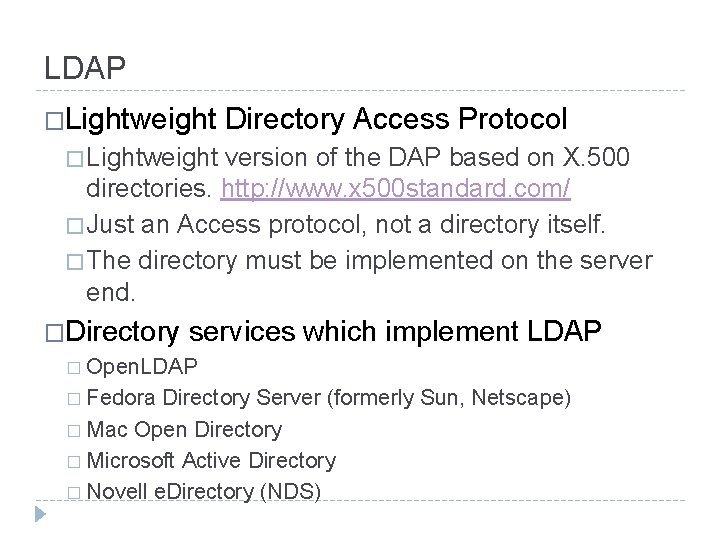 LDAP �Lightweight Directory Access Protocol � Lightweight version of the DAP based on X.