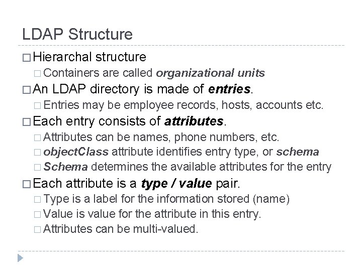 LDAP Structure � Hierarchal structure � Containers � An are called organizational units LDAP