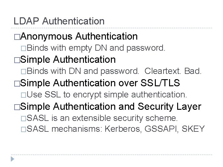 LDAP Authentication �Anonymous �Binds �Simple �Use Authentication with empty DN and password. Authentication with