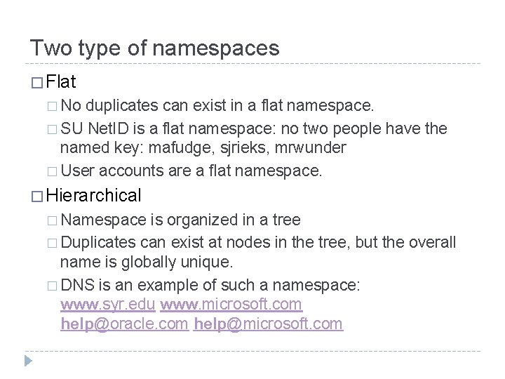 Two type of namespaces � Flat � No duplicates can exist in a flat
