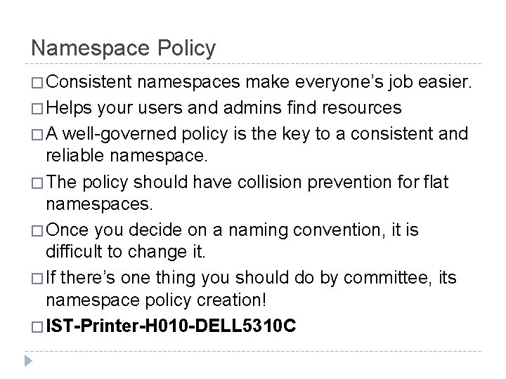 Namespace Policy � Consistent namespaces make everyone’s job easier. � Helps your users and