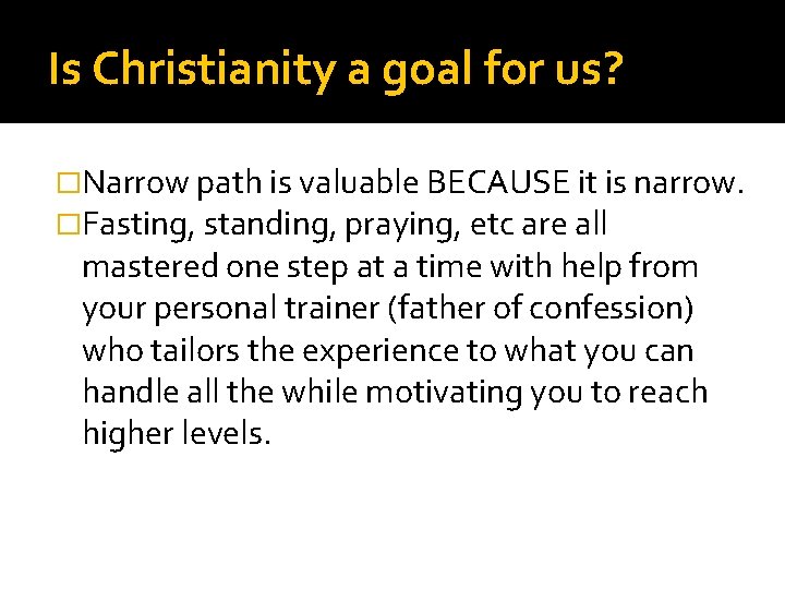 Is Christianity a goal for us? �Narrow path is valuable BECAUSE it is narrow.