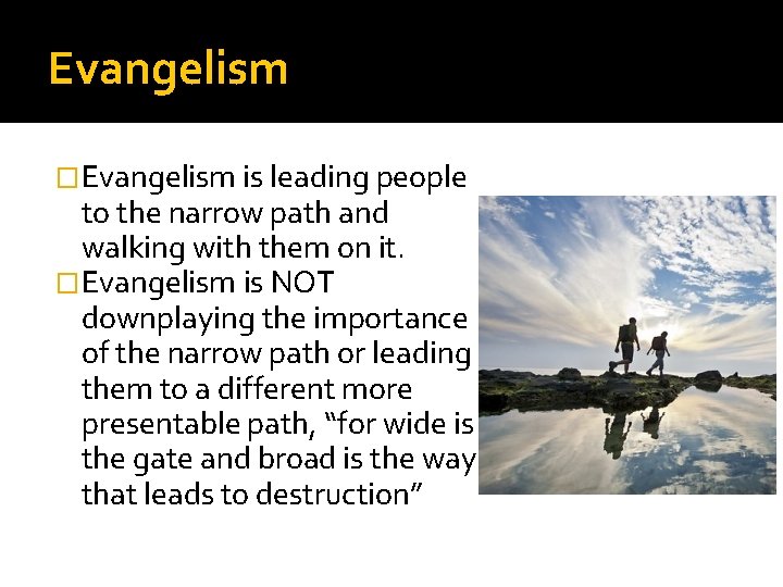 Evangelism �Evangelism is leading people to the narrow path and walking with them on