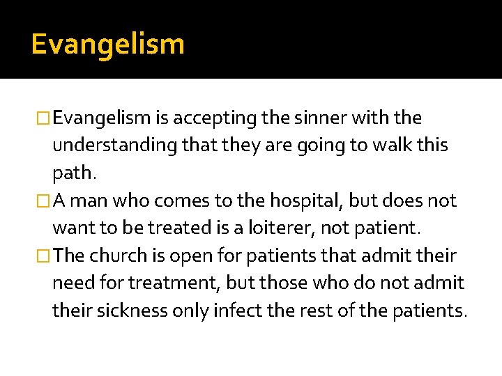 Evangelism �Evangelism is accepting the sinner with the understanding that they are going to