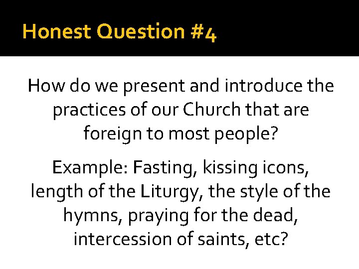 Honest Question #4 How do we present and introduce the practices of our Church
