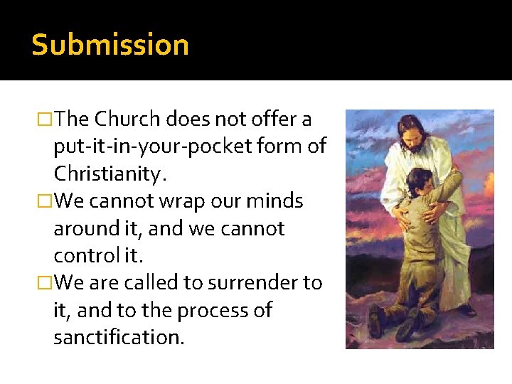 Submission �The Church does not offer a put-it-in-your-pocket form of Christianity. �We cannot wrap