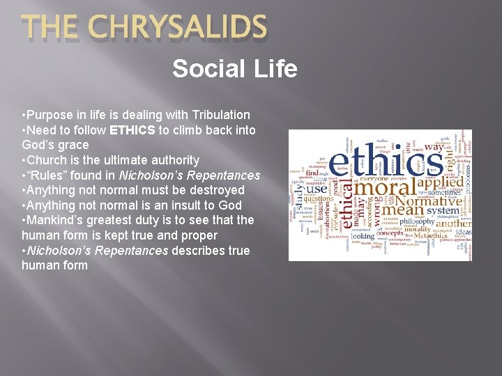 THE CHRYSALIDS Social Life • Purpose in life is dealing with Tribulation • Need