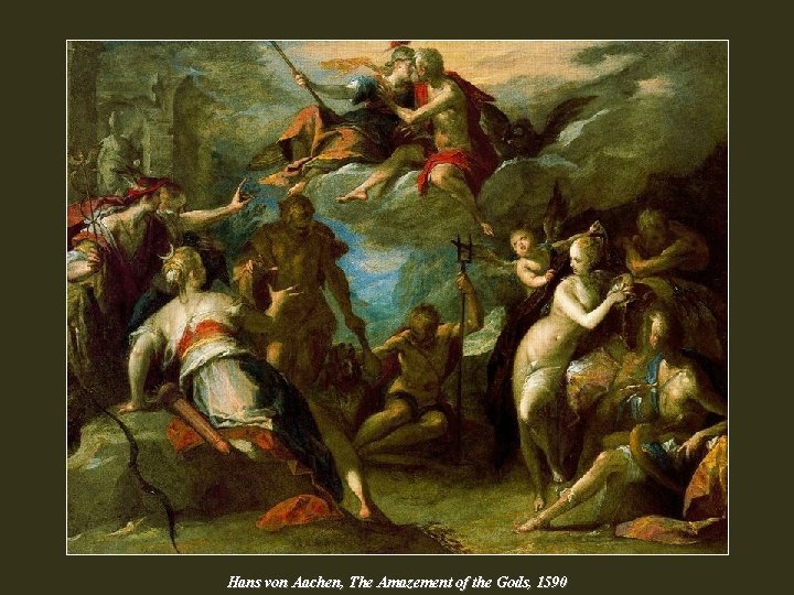 Hans von Aachen, The Amazement of the Gods, 1590 Hans von Aachen, The Amazement of the Gods, 1590