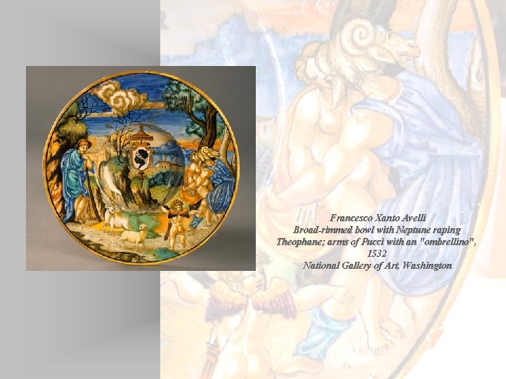 Francesco Xanto Avelli Broad-rimmed bowl with Neptune raping Theophane; arms of Pucci with an Francesco Xanto Avelli Broad-rimmed bowl with Neptune raping Theophane; arms of Pucci with an