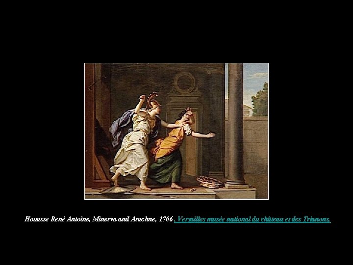 Houasse René Antoine, Minerva and Arachne, 1706 , Versailles musée national du château et Houasse René Antoine, Minerva and Arachne, 1706 , Versailles musée national du château et