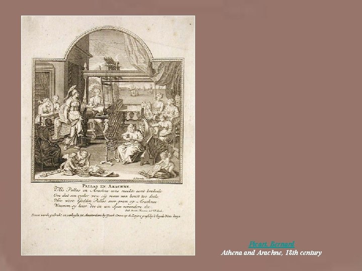 • Picart, Bernard Athena and Arachne, 18 th century • Picart, Bernard Athena and Arachne, 18 th century