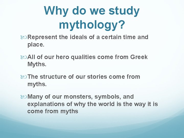 Why do we study mythology? Represent the ideals of a certain time and place.