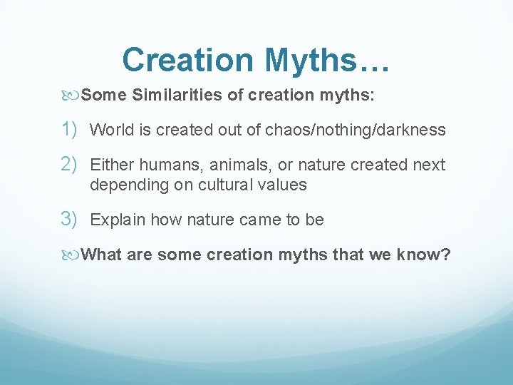 Creation Myths… Some Similarities of creation myths: 1) World is created out of chaos/nothing/darkness