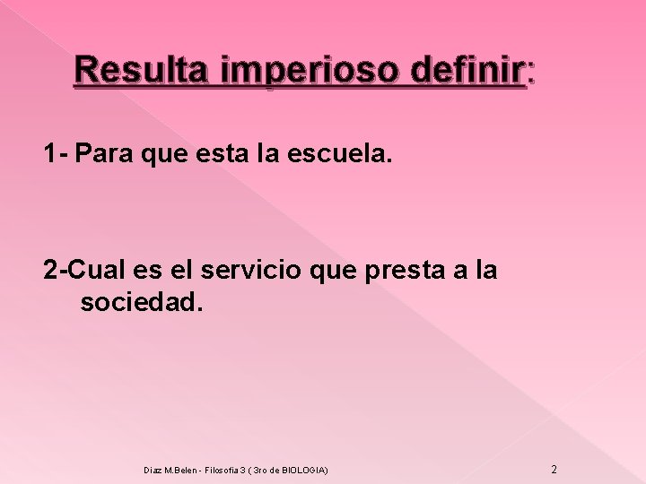 Resulta imperioso definir: 1 - Para que esta la escuela. 2 -Cual es el