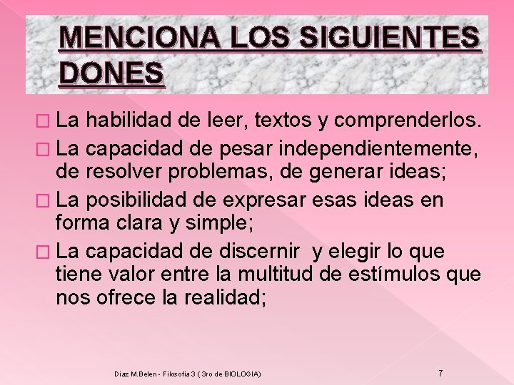 MENCIONA LOS SIGUIENTES DONES � La habilidad de leer, textos y comprenderlos. � La